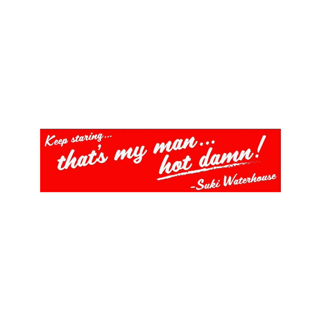 Suki Waterhouse - That's My Man Bumper Sticker